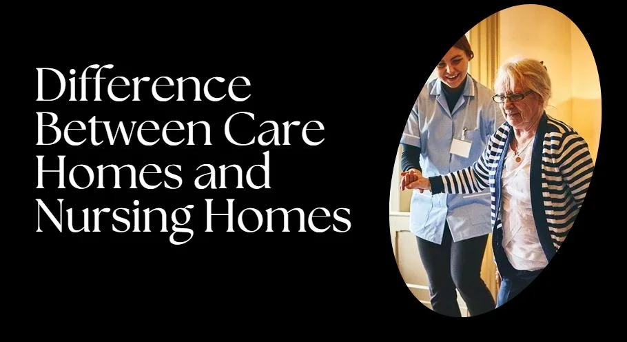 Difference Between Care Homes and Nursing Homes