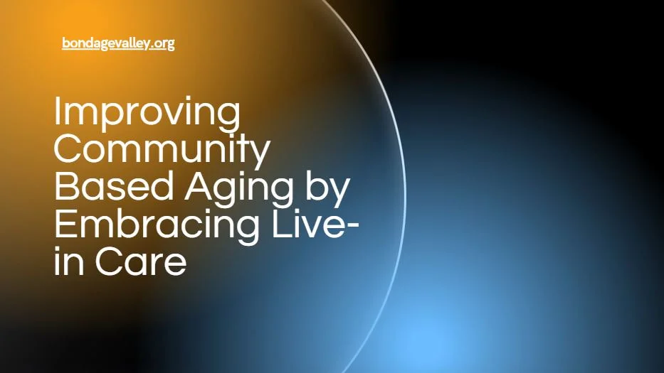 Improving Community Based Aging by Embracing Live-in Care