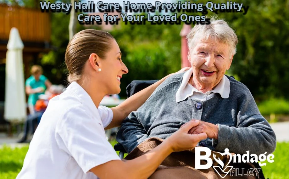 Westy Hall Care Home Providing Quality Care for Your Loved Ones